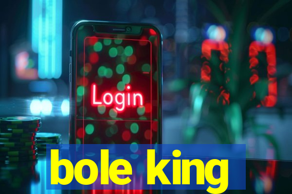 bole king